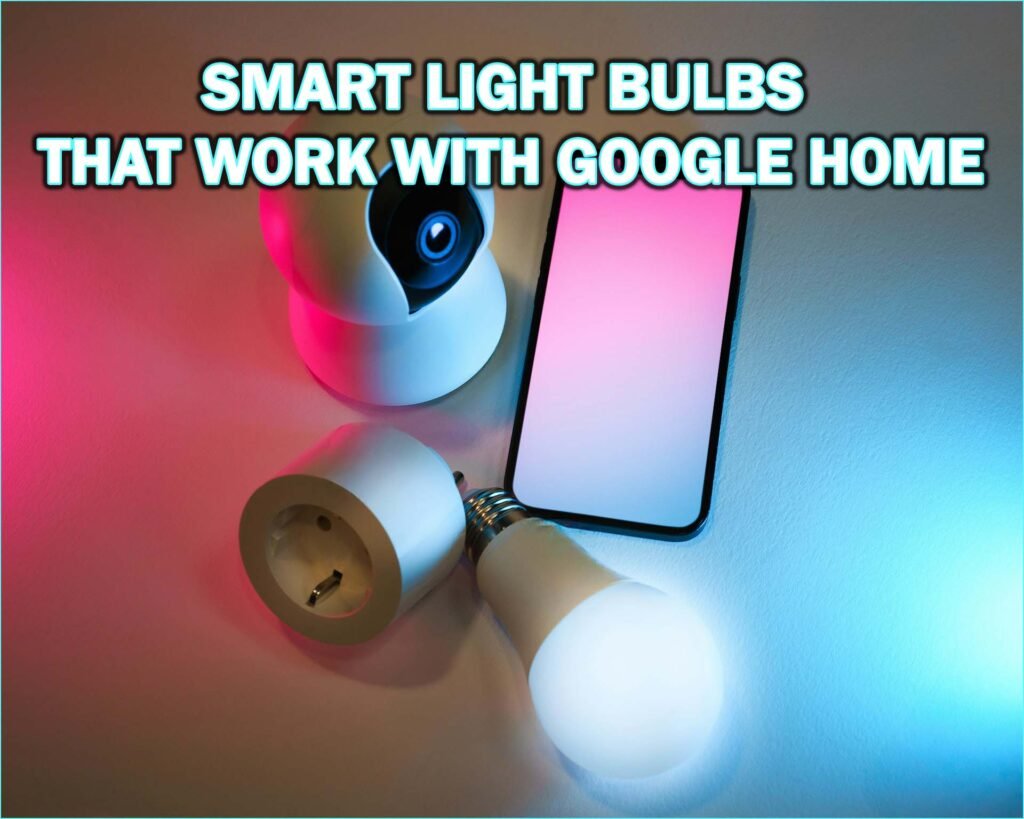 Smart Light Bulbs That Work With Google Home
